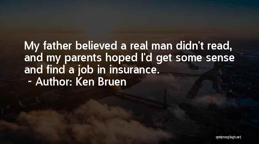 Ken Bruen Quotes: My Father Believed A Real Man Didn't Read, And My Parents Hoped I'd Get Some Sense And Find A Job