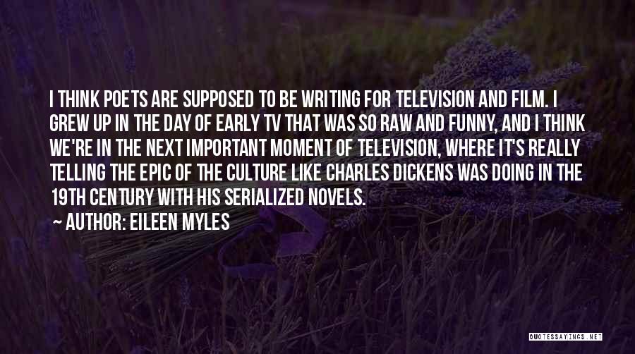 Eileen Myles Quotes: I Think Poets Are Supposed To Be Writing For Television And Film. I Grew Up In The Day Of Early