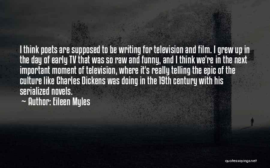Eileen Myles Quotes: I Think Poets Are Supposed To Be Writing For Television And Film. I Grew Up In The Day Of Early