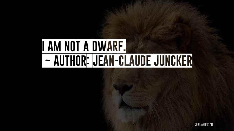 Jean-Claude Juncker Quotes: I Am Not A Dwarf.