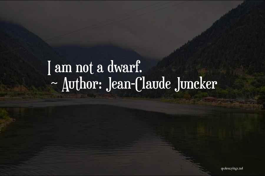 Jean-Claude Juncker Quotes: I Am Not A Dwarf.