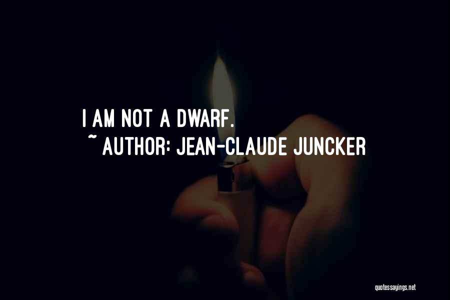 Jean-Claude Juncker Quotes: I Am Not A Dwarf.