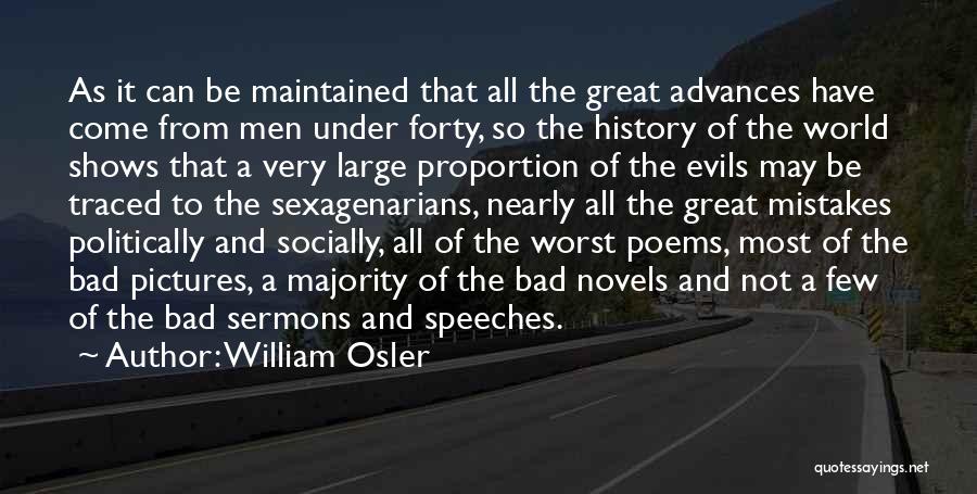 William Osler Quotes: As It Can Be Maintained That All The Great Advances Have Come From Men Under Forty, So The History Of
