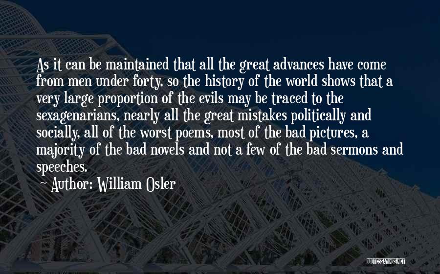 William Osler Quotes: As It Can Be Maintained That All The Great Advances Have Come From Men Under Forty, So The History Of