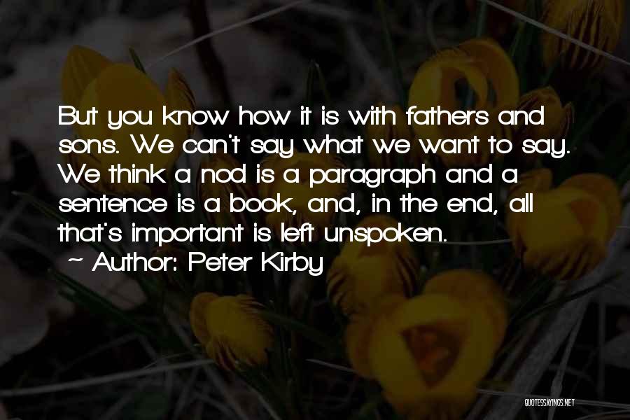 Peter Kirby Quotes: But You Know How It Is With Fathers And Sons. We Can't Say What We Want To Say. We Think