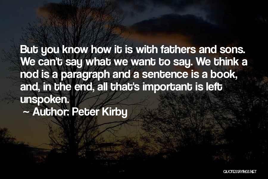 Peter Kirby Quotes: But You Know How It Is With Fathers And Sons. We Can't Say What We Want To Say. We Think