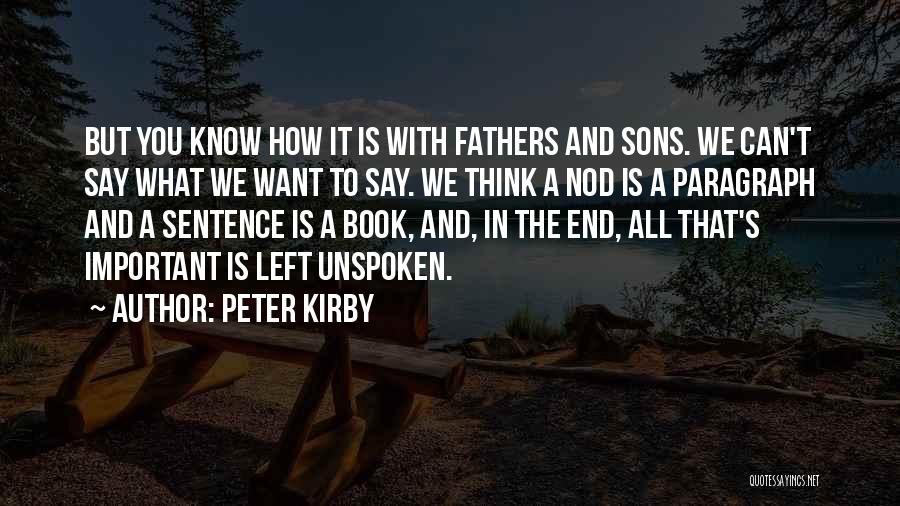 Peter Kirby Quotes: But You Know How It Is With Fathers And Sons. We Can't Say What We Want To Say. We Think