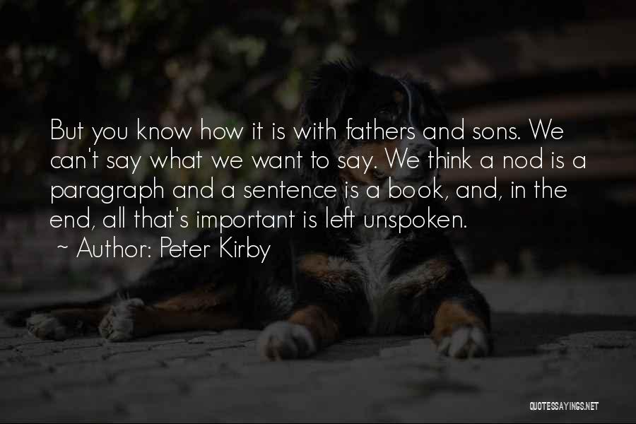 Peter Kirby Quotes: But You Know How It Is With Fathers And Sons. We Can't Say What We Want To Say. We Think