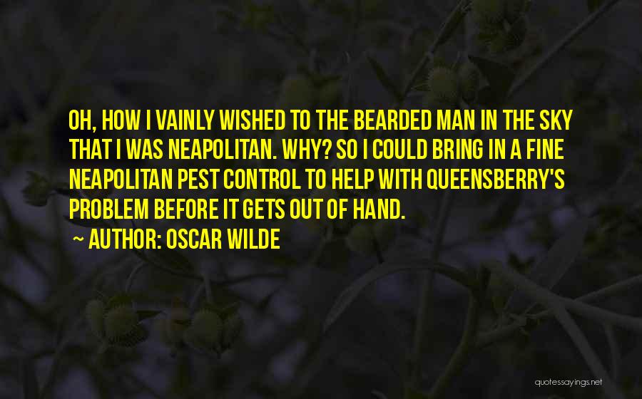 Oscar Wilde Quotes: Oh, How I Vainly Wished To The Bearded Man In The Sky That I Was Neapolitan. Why? So I Could