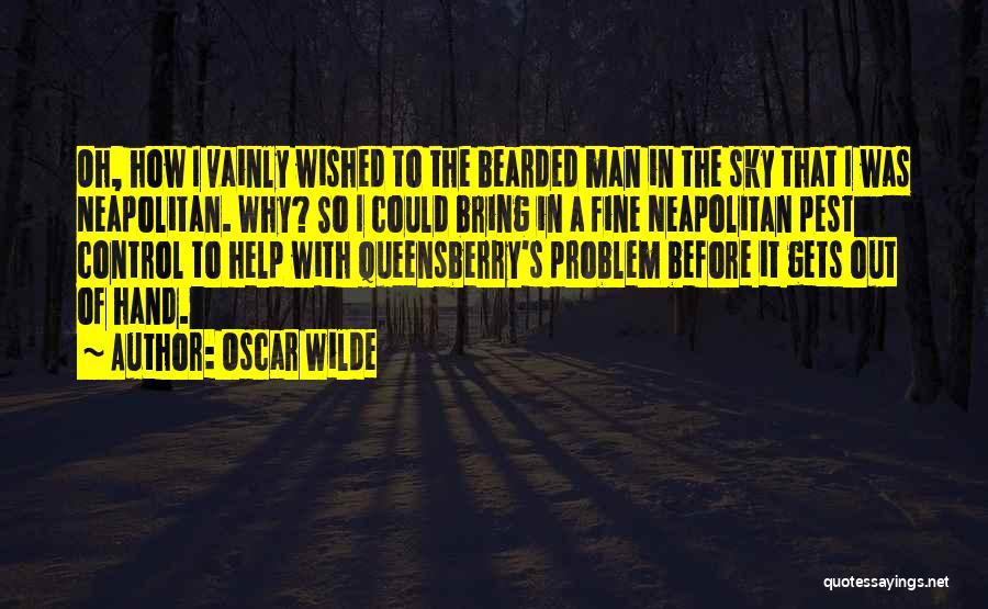 Oscar Wilde Quotes: Oh, How I Vainly Wished To The Bearded Man In The Sky That I Was Neapolitan. Why? So I Could