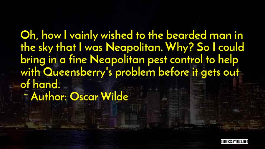 Oscar Wilde Quotes: Oh, How I Vainly Wished To The Bearded Man In The Sky That I Was Neapolitan. Why? So I Could