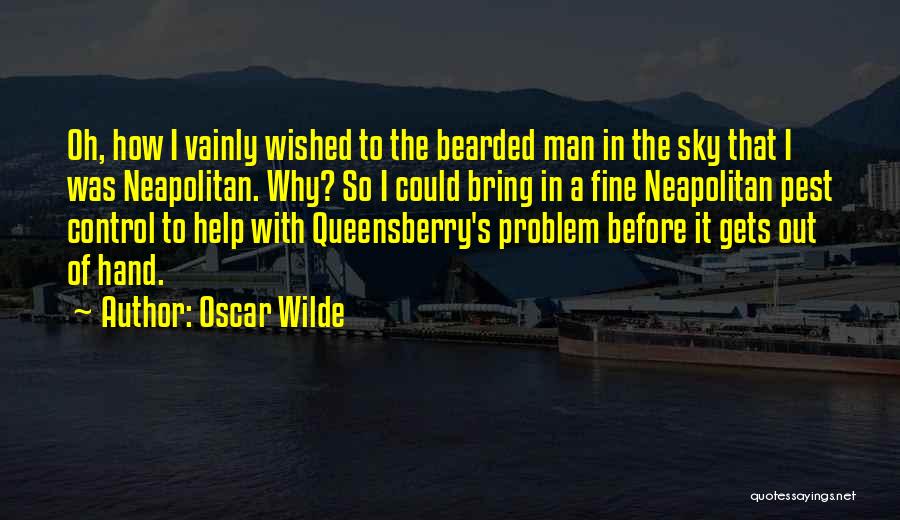 Oscar Wilde Quotes: Oh, How I Vainly Wished To The Bearded Man In The Sky That I Was Neapolitan. Why? So I Could