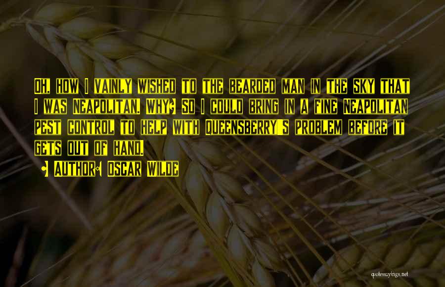 Oscar Wilde Quotes: Oh, How I Vainly Wished To The Bearded Man In The Sky That I Was Neapolitan. Why? So I Could