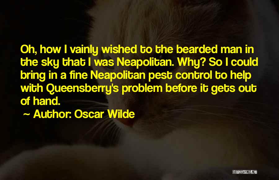 Oscar Wilde Quotes: Oh, How I Vainly Wished To The Bearded Man In The Sky That I Was Neapolitan. Why? So I Could