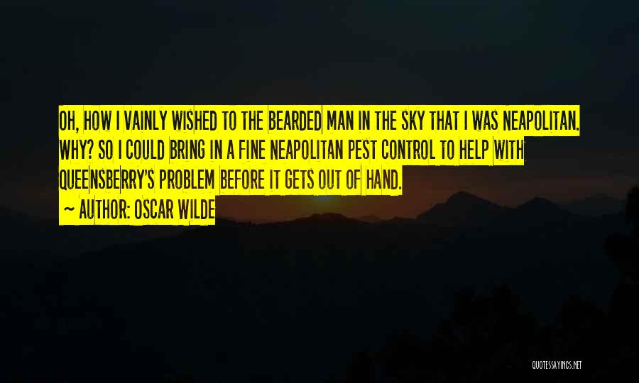 Oscar Wilde Quotes: Oh, How I Vainly Wished To The Bearded Man In The Sky That I Was Neapolitan. Why? So I Could