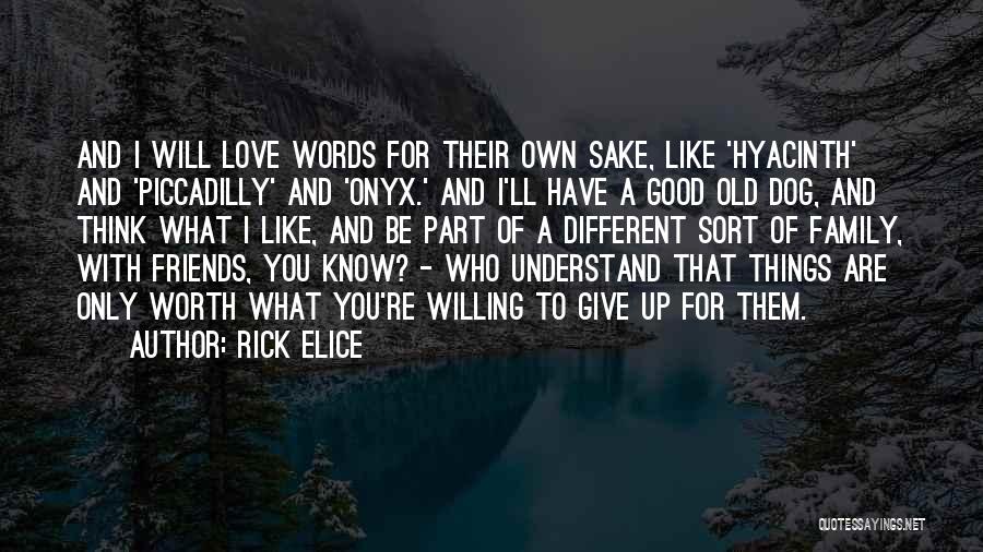 Rick Elice Quotes: And I Will Love Words For Their Own Sake, Like 'hyacinth' And 'piccadilly' And 'onyx.' And I'll Have A Good