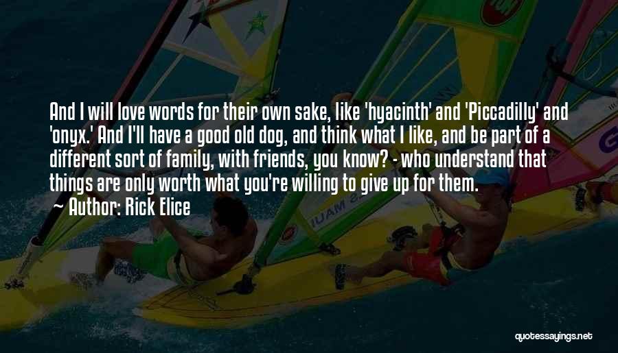 Rick Elice Quotes: And I Will Love Words For Their Own Sake, Like 'hyacinth' And 'piccadilly' And 'onyx.' And I'll Have A Good