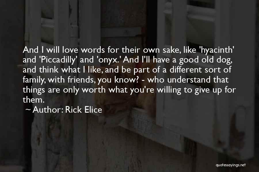 Rick Elice Quotes: And I Will Love Words For Their Own Sake, Like 'hyacinth' And 'piccadilly' And 'onyx.' And I'll Have A Good