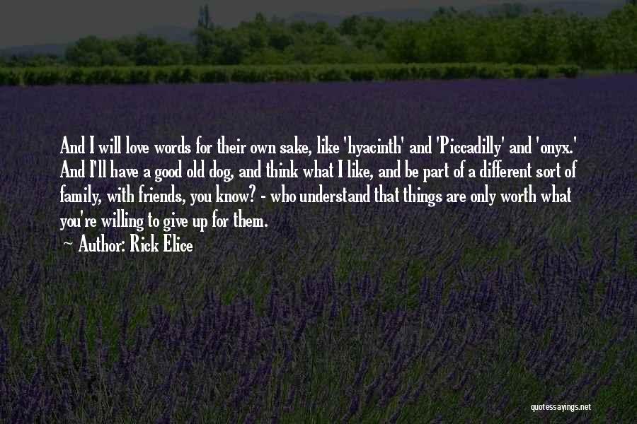 Rick Elice Quotes: And I Will Love Words For Their Own Sake, Like 'hyacinth' And 'piccadilly' And 'onyx.' And I'll Have A Good