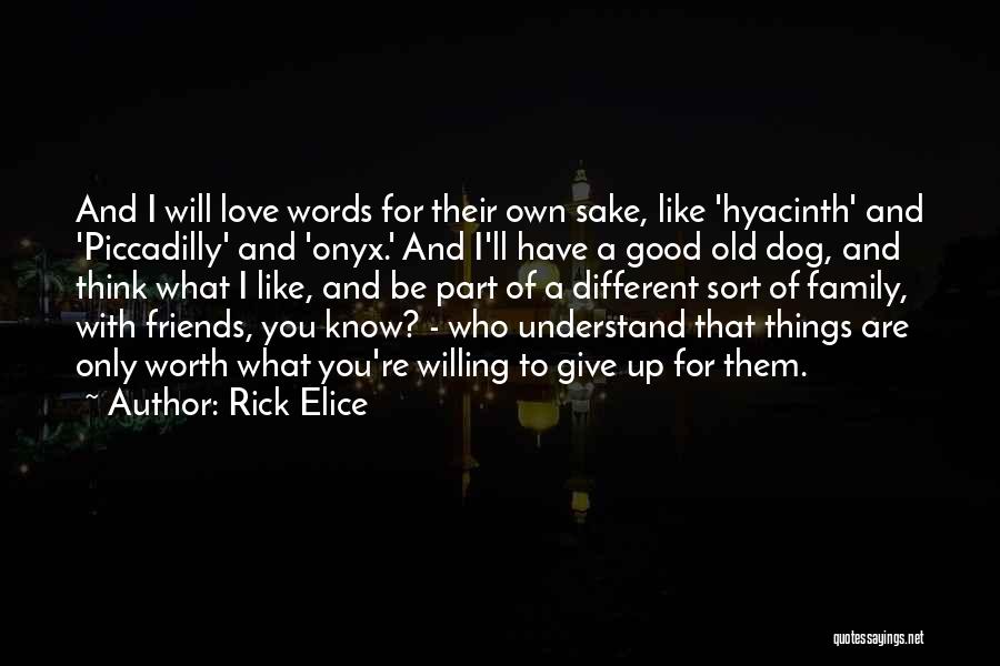Rick Elice Quotes: And I Will Love Words For Their Own Sake, Like 'hyacinth' And 'piccadilly' And 'onyx.' And I'll Have A Good