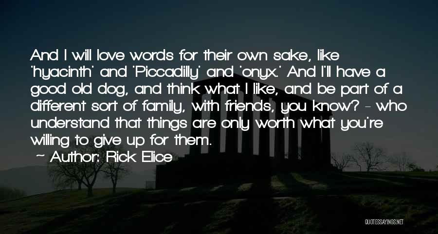 Rick Elice Quotes: And I Will Love Words For Their Own Sake, Like 'hyacinth' And 'piccadilly' And 'onyx.' And I'll Have A Good