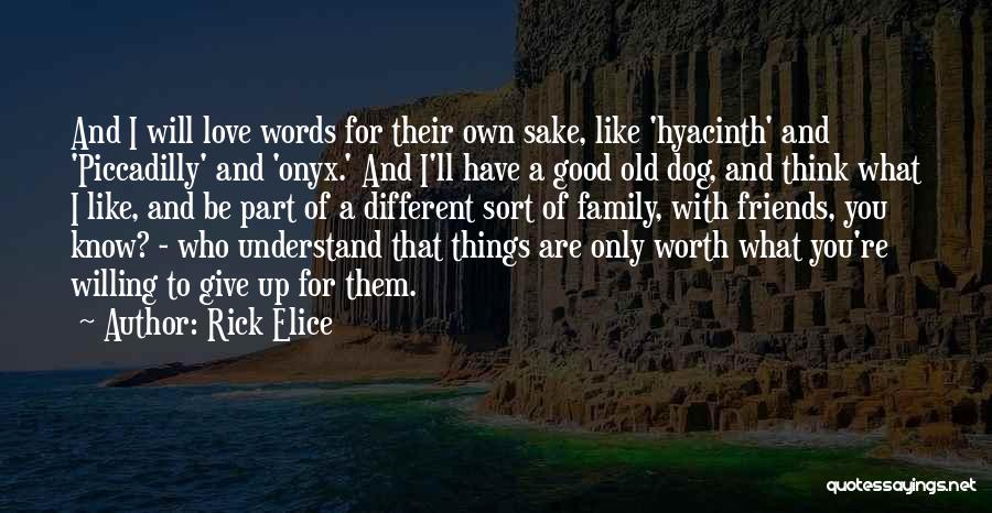 Rick Elice Quotes: And I Will Love Words For Their Own Sake, Like 'hyacinth' And 'piccadilly' And 'onyx.' And I'll Have A Good