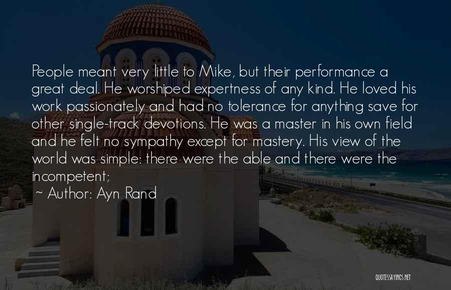 Ayn Rand Quotes: People Meant Very Little To Mike, But Their Performance A Great Deal. He Worshiped Expertness Of Any Kind. He Loved