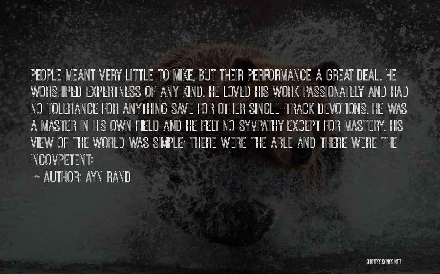 Ayn Rand Quotes: People Meant Very Little To Mike, But Their Performance A Great Deal. He Worshiped Expertness Of Any Kind. He Loved