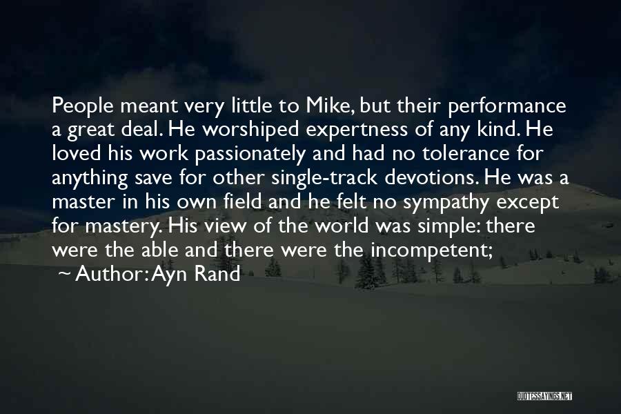 Ayn Rand Quotes: People Meant Very Little To Mike, But Their Performance A Great Deal. He Worshiped Expertness Of Any Kind. He Loved