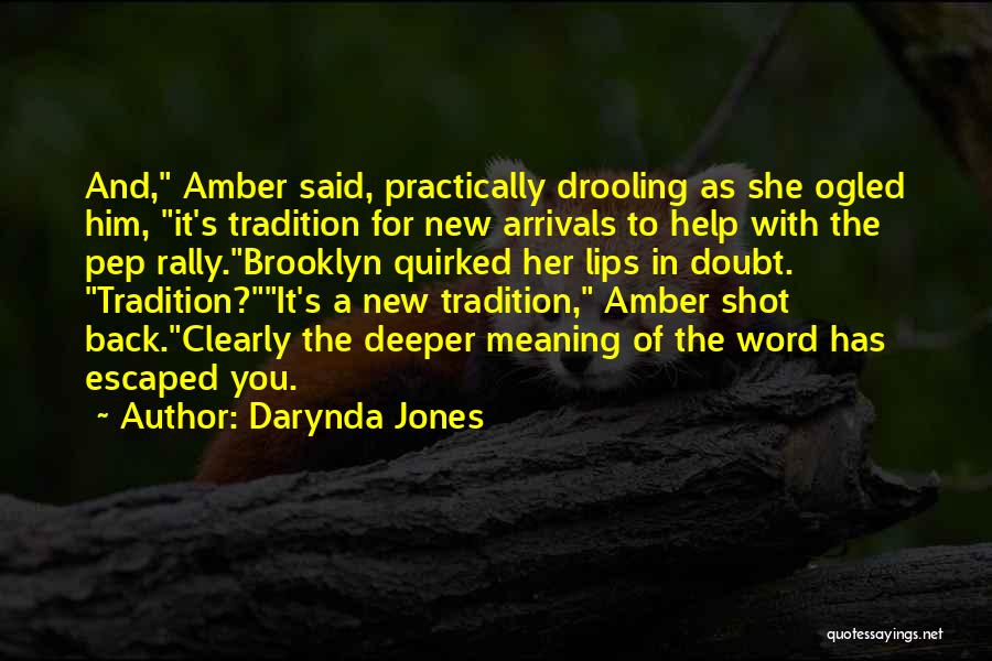 Darynda Jones Quotes: And, Amber Said, Practically Drooling As She Ogled Him, It's Tradition For New Arrivals To Help With The Pep Rally.brooklyn