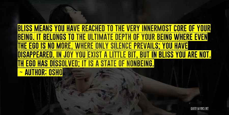 Osho Quotes: Bliss Means You Have Reached To The Very Innermost Core Of Your Being. It Belongs To The Ultimate Depth Of