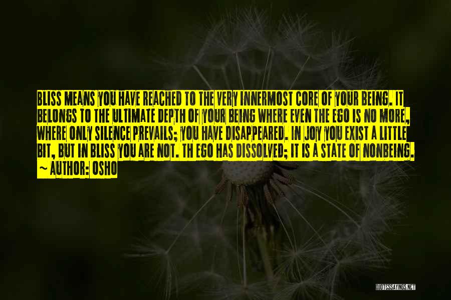 Osho Quotes: Bliss Means You Have Reached To The Very Innermost Core Of Your Being. It Belongs To The Ultimate Depth Of