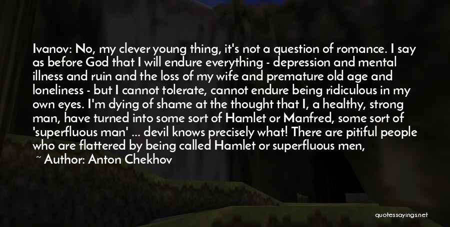 Anton Chekhov Quotes: Ivanov: No, My Clever Young Thing, It's Not A Question Of Romance. I Say As Before God That I Will