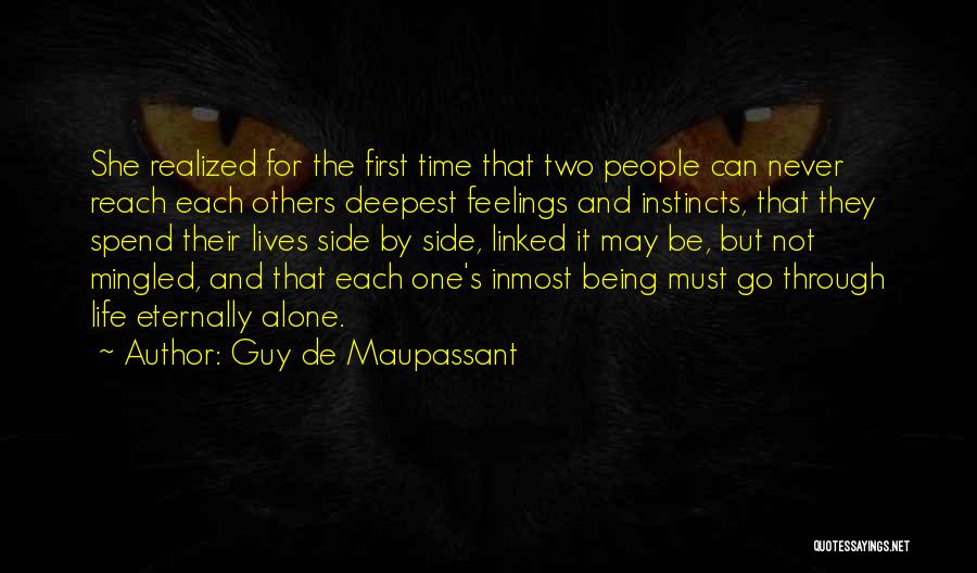 Guy De Maupassant Quotes: She Realized For The First Time That Two People Can Never Reach Each Others Deepest Feelings And Instincts, That They