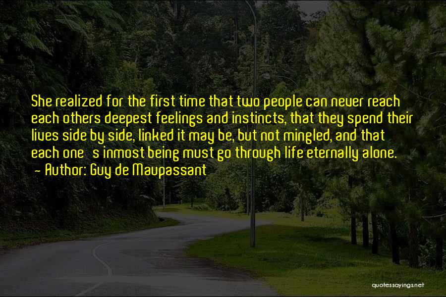 Guy De Maupassant Quotes: She Realized For The First Time That Two People Can Never Reach Each Others Deepest Feelings And Instincts, That They