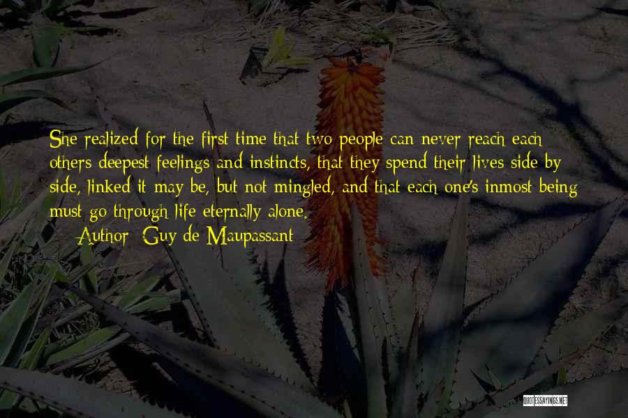 Guy De Maupassant Quotes: She Realized For The First Time That Two People Can Never Reach Each Others Deepest Feelings And Instincts, That They