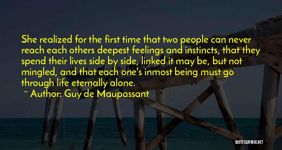 Guy De Maupassant Quotes: She Realized For The First Time That Two People Can Never Reach Each Others Deepest Feelings And Instincts, That They