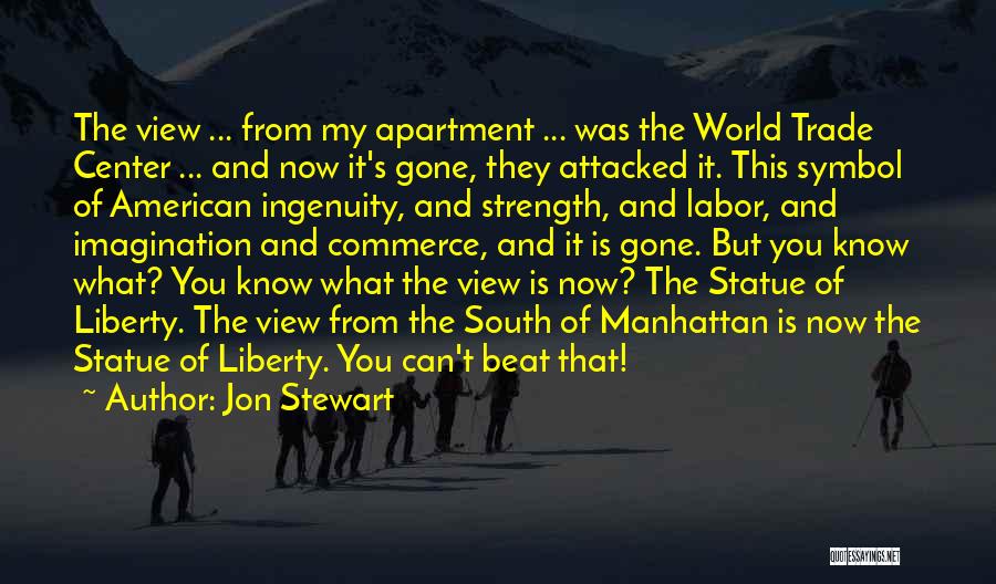 Jon Stewart Quotes: The View ... From My Apartment ... Was The World Trade Center ... And Now It's Gone, They Attacked It.