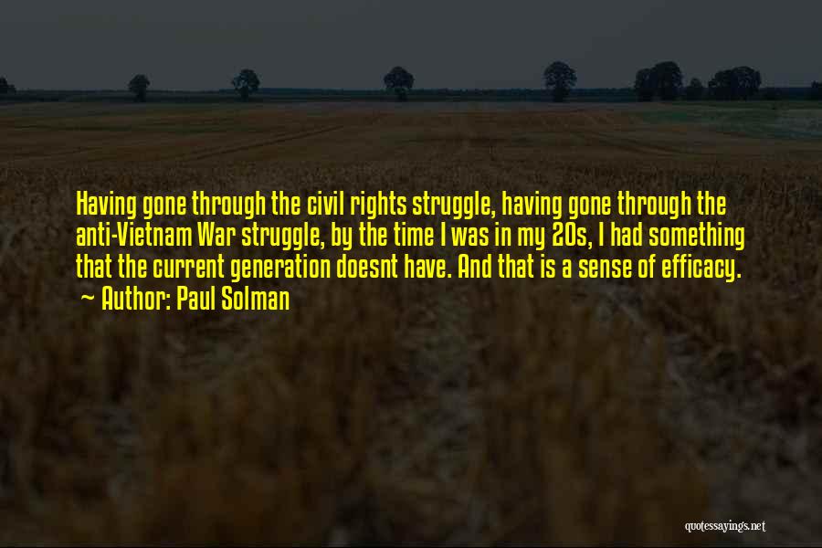 Paul Solman Quotes: Having Gone Through The Civil Rights Struggle, Having Gone Through The Anti-vietnam War Struggle, By The Time I Was In