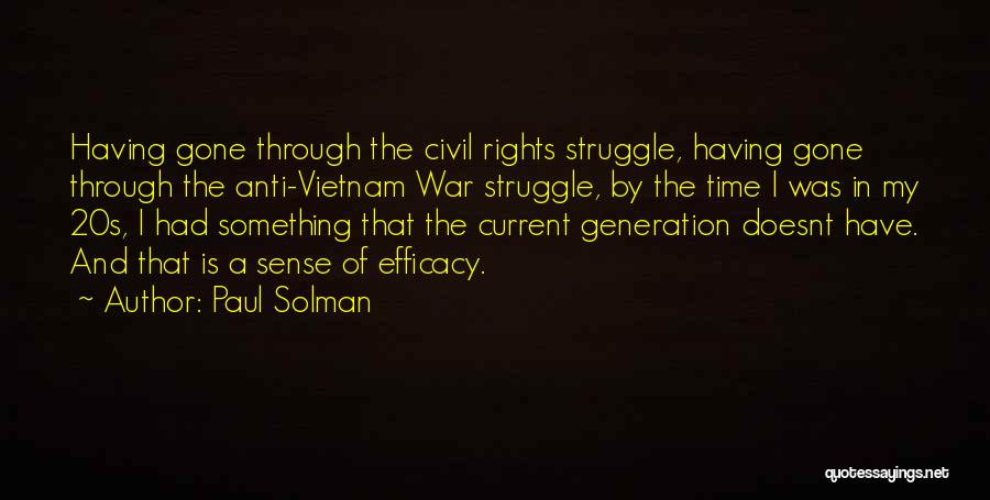 Paul Solman Quotes: Having Gone Through The Civil Rights Struggle, Having Gone Through The Anti-vietnam War Struggle, By The Time I Was In