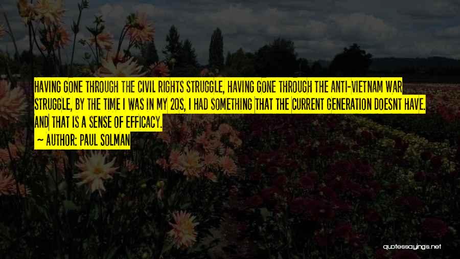 Paul Solman Quotes: Having Gone Through The Civil Rights Struggle, Having Gone Through The Anti-vietnam War Struggle, By The Time I Was In