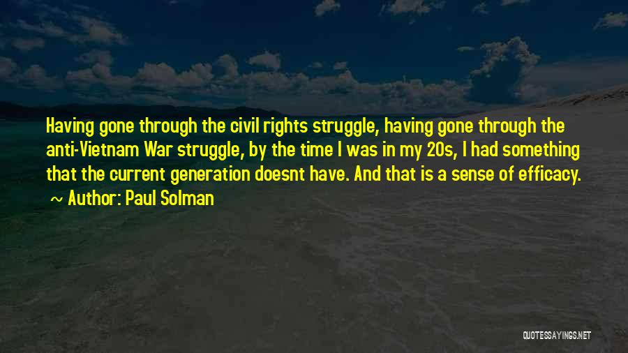 Paul Solman Quotes: Having Gone Through The Civil Rights Struggle, Having Gone Through The Anti-vietnam War Struggle, By The Time I Was In