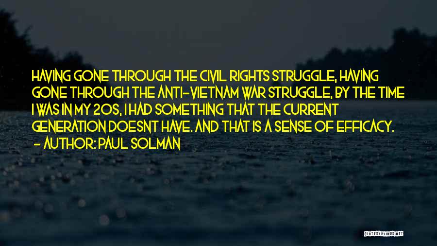 Paul Solman Quotes: Having Gone Through The Civil Rights Struggle, Having Gone Through The Anti-vietnam War Struggle, By The Time I Was In