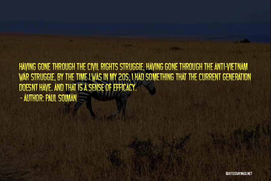 Paul Solman Quotes: Having Gone Through The Civil Rights Struggle, Having Gone Through The Anti-vietnam War Struggle, By The Time I Was In