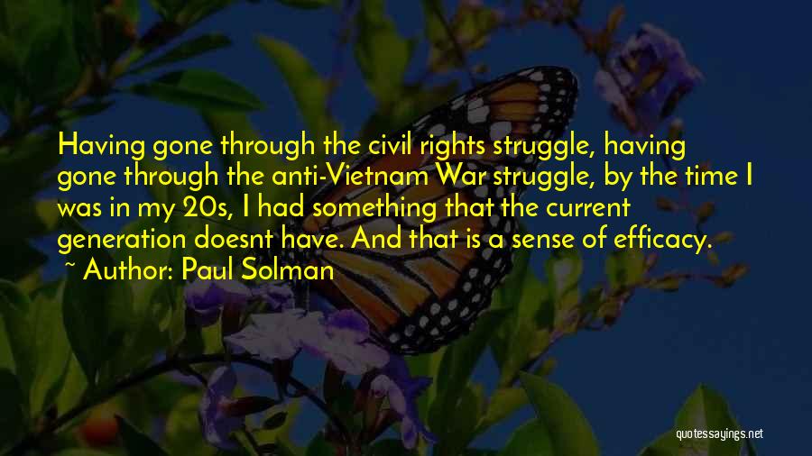 Paul Solman Quotes: Having Gone Through The Civil Rights Struggle, Having Gone Through The Anti-vietnam War Struggle, By The Time I Was In