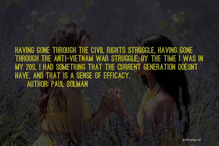 Paul Solman Quotes: Having Gone Through The Civil Rights Struggle, Having Gone Through The Anti-vietnam War Struggle, By The Time I Was In