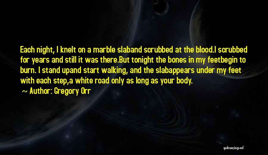 Gregory Orr Quotes: Each Night, I Knelt On A Marble Slaband Scrubbed At The Blood.i Scrubbed For Years And Still It Was There.but