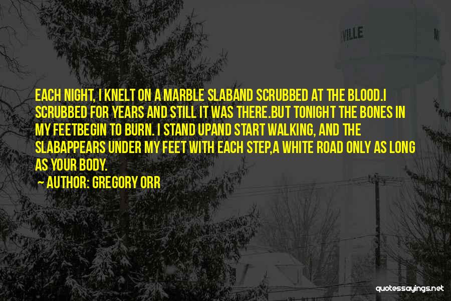 Gregory Orr Quotes: Each Night, I Knelt On A Marble Slaband Scrubbed At The Blood.i Scrubbed For Years And Still It Was There.but