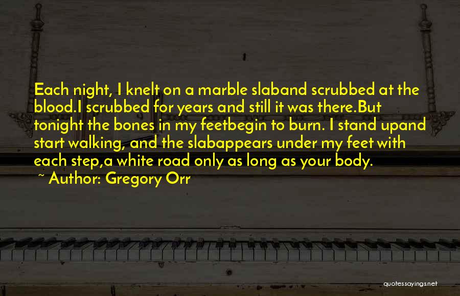 Gregory Orr Quotes: Each Night, I Knelt On A Marble Slaband Scrubbed At The Blood.i Scrubbed For Years And Still It Was There.but