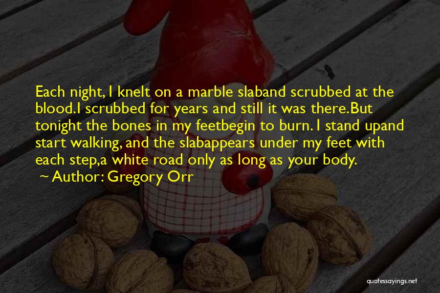 Gregory Orr Quotes: Each Night, I Knelt On A Marble Slaband Scrubbed At The Blood.i Scrubbed For Years And Still It Was There.but